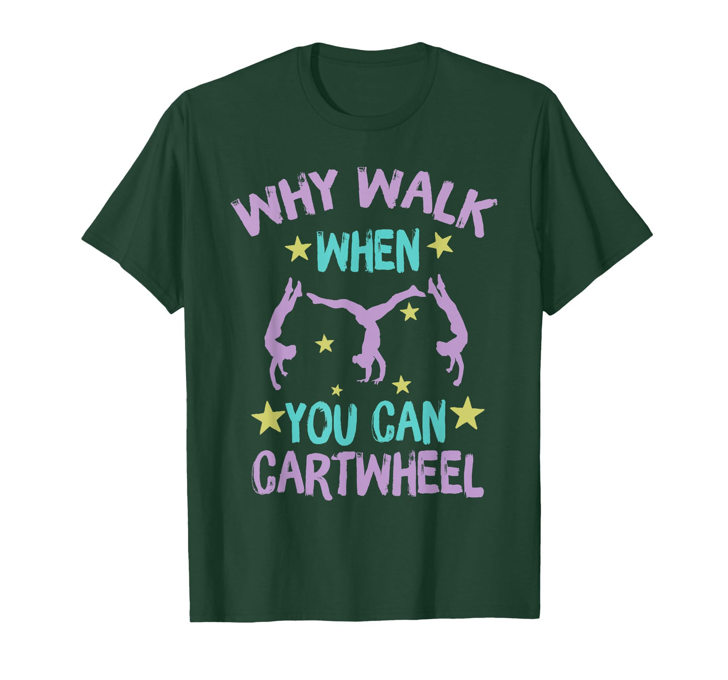 Why Walk When You Can Cartwheel girls gymnastics t dance T-Shirt