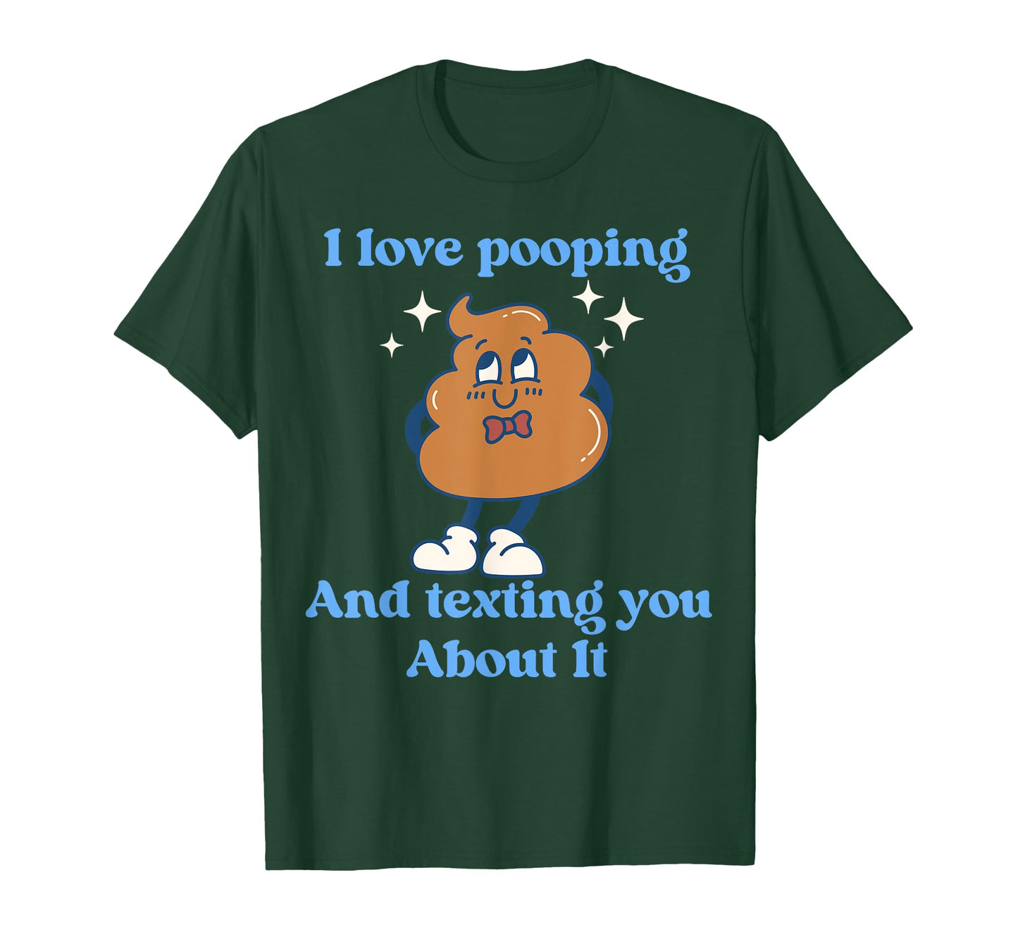 I Love Pooping And Texting You About It Funny T-Shirt