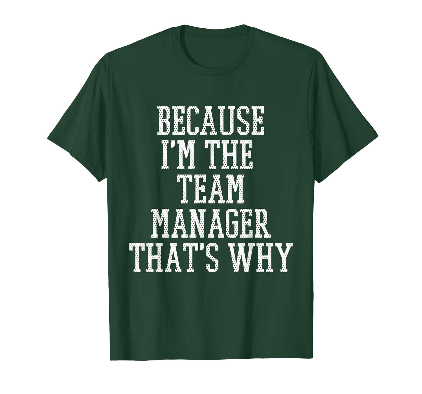 Because I'm the Team Manager That's Why T-Shirt