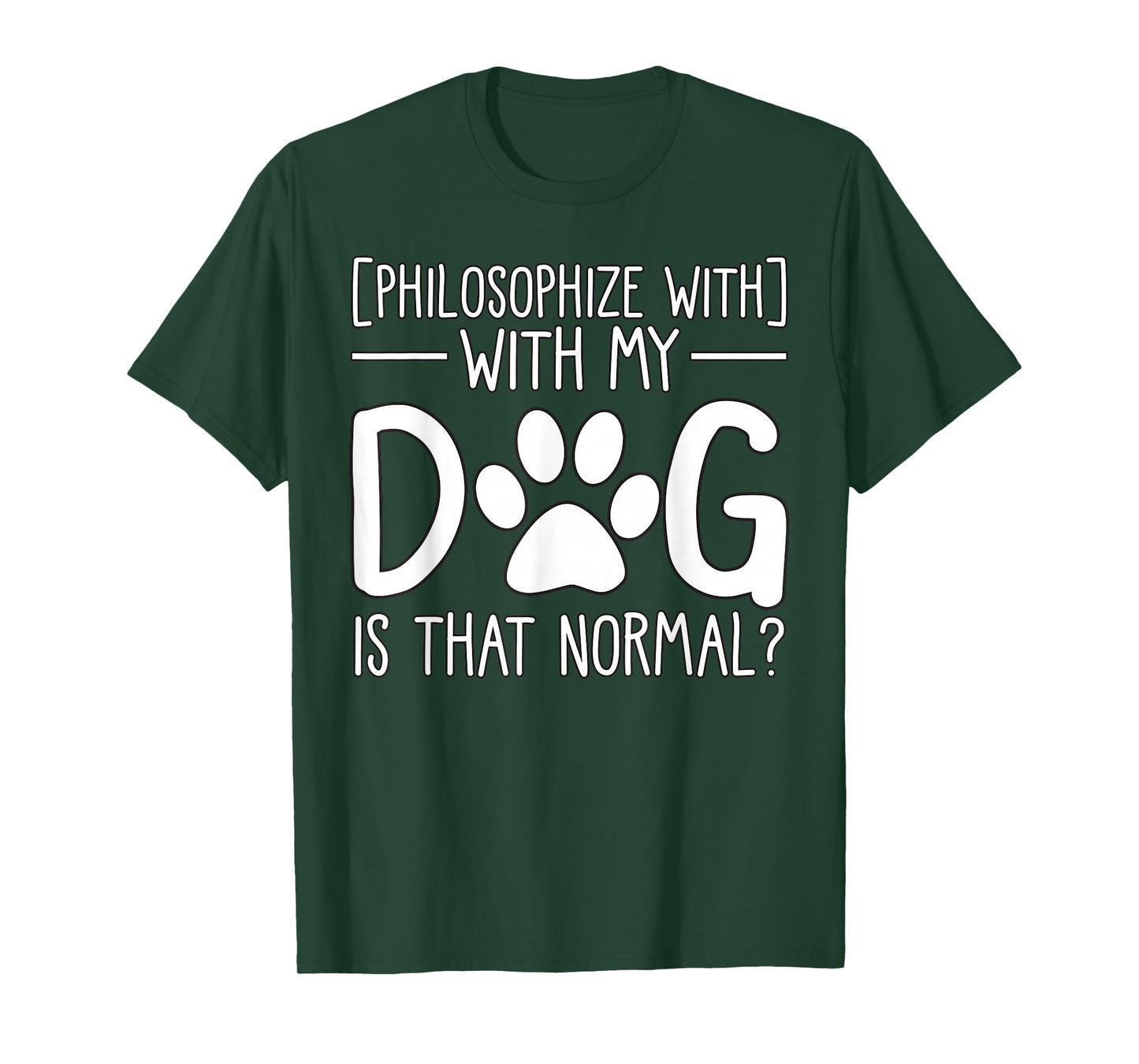 Philosophize with My Dog is That Normal pet Lover T-Shirt