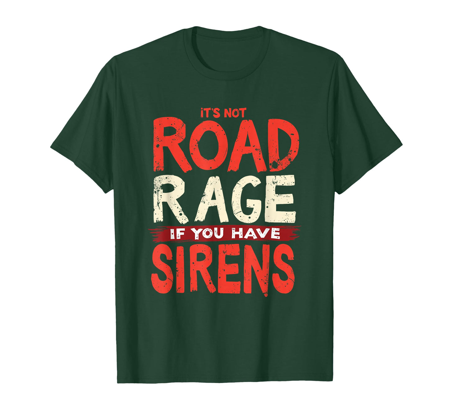 It's Not Road Rage If You Have Sirens T-Shirt