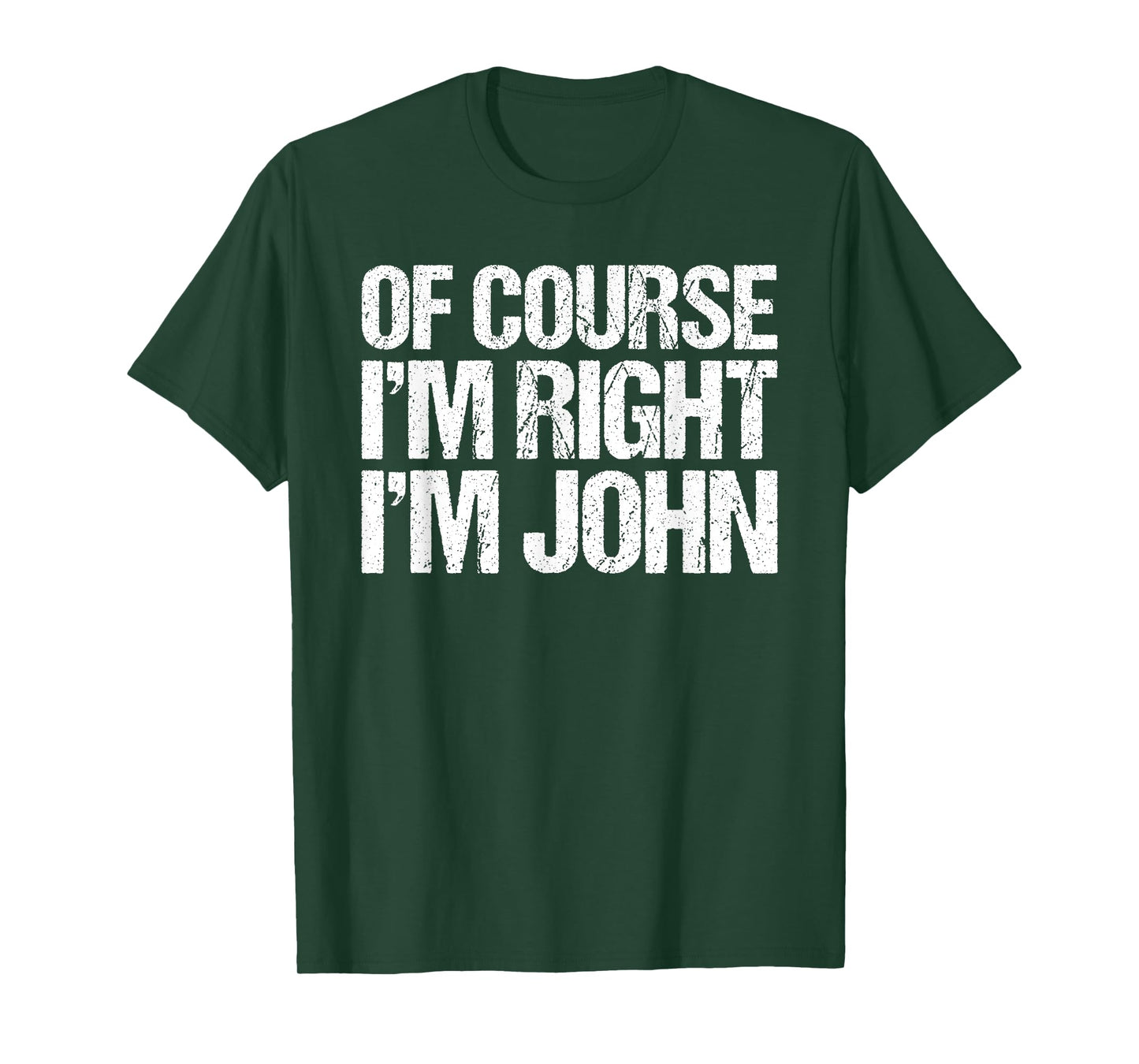 OF COURSE I'M RIGHT I'M JOHN Shirt Funny Personalized T-Shirt