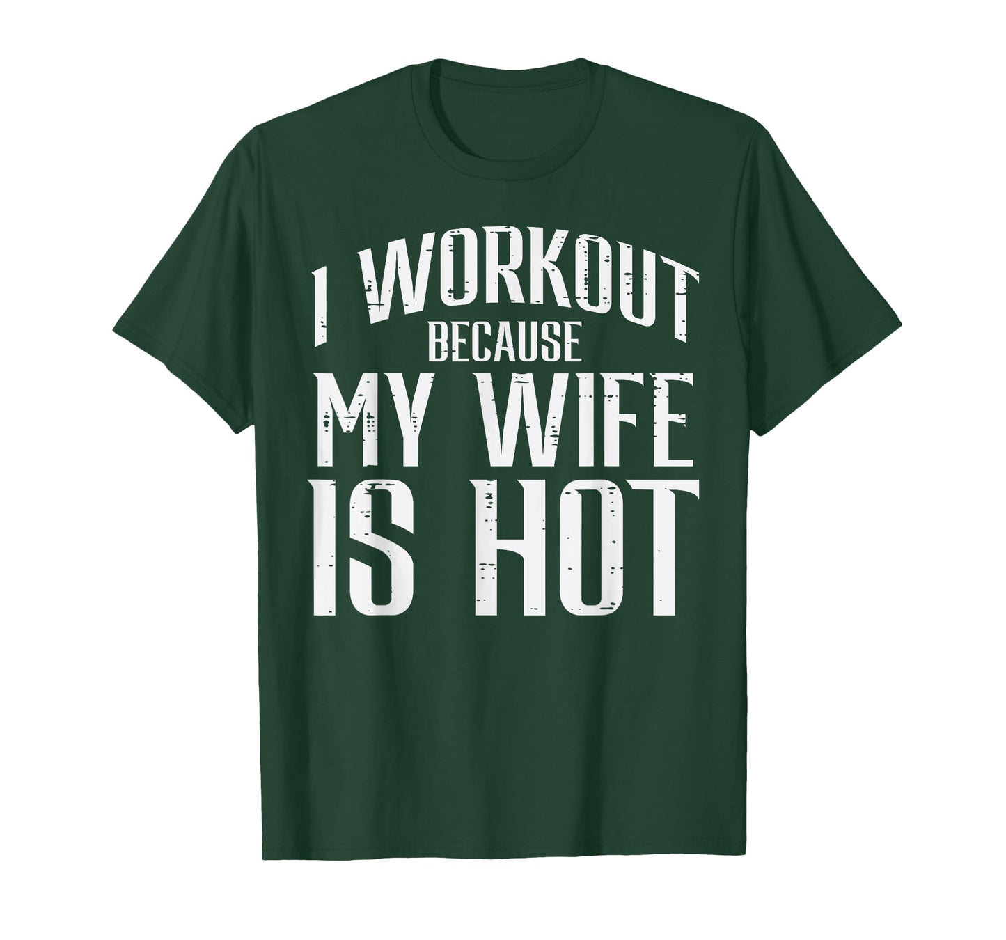 I Workout Because My Wife Is Hot Fun Gym Fitness Husband Men T-Shirt
