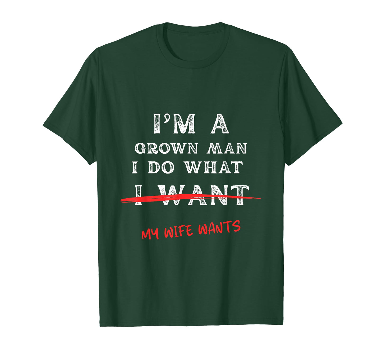 I'm A Grown Man I Do What My Wife Wants Funny Husband Tee T-Shirt
