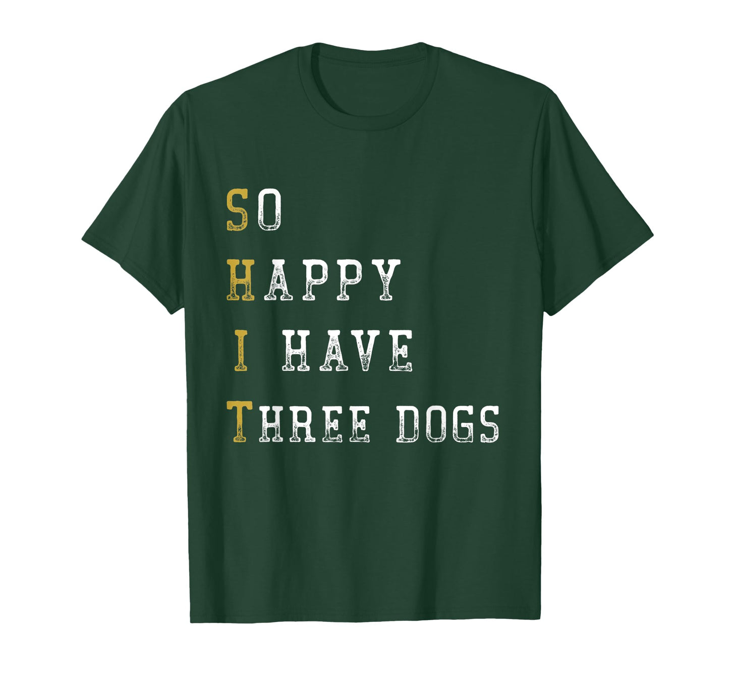 So Happy I Have Three Dogs Mom Three Dogs Dad Funny Saying T-Shirt