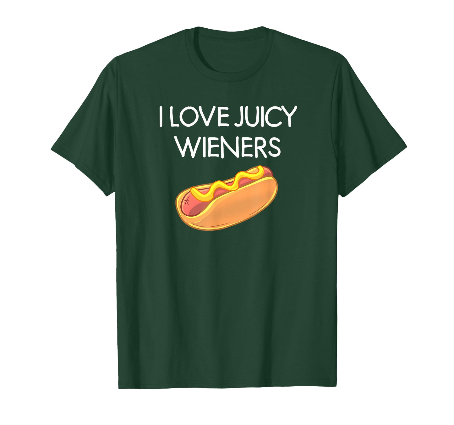 I Love Juicy Wieners, Funny, Joke, Sarcastic, Family T-Shirt