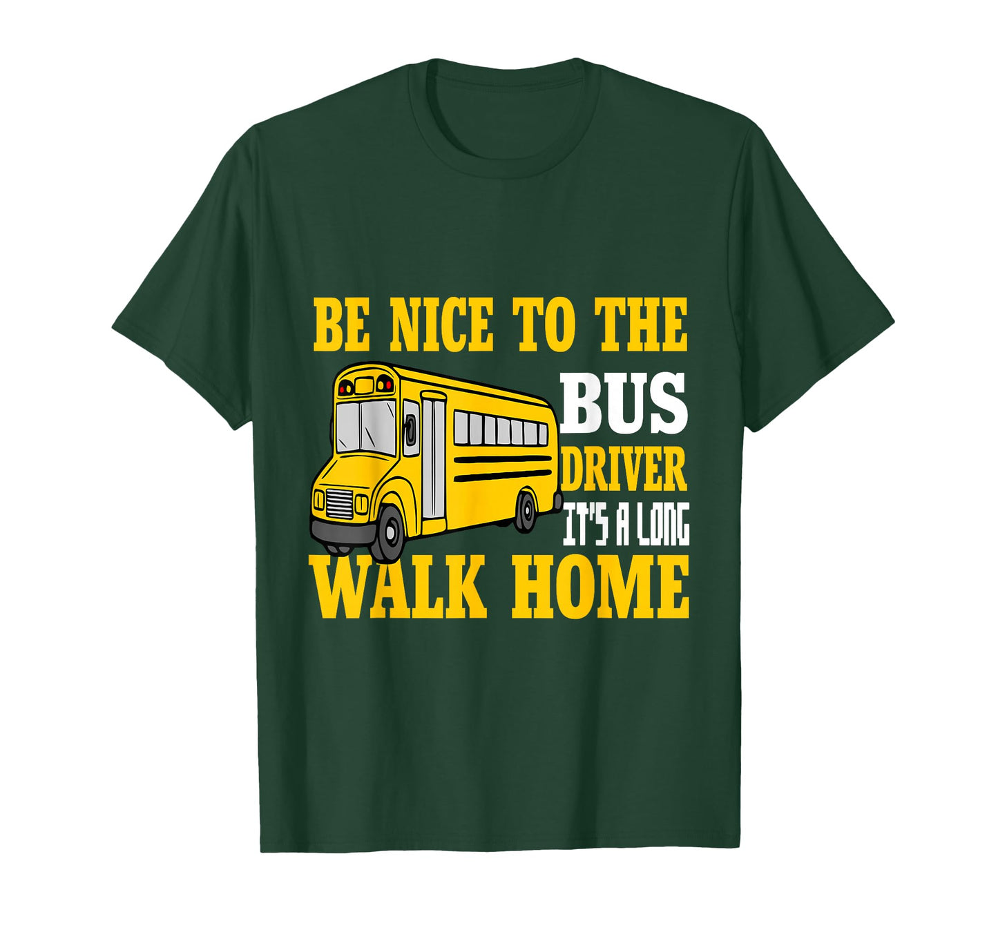 Be Nice To The Bus Driver It's a Long Walk School Bus Driver T-Shirt
