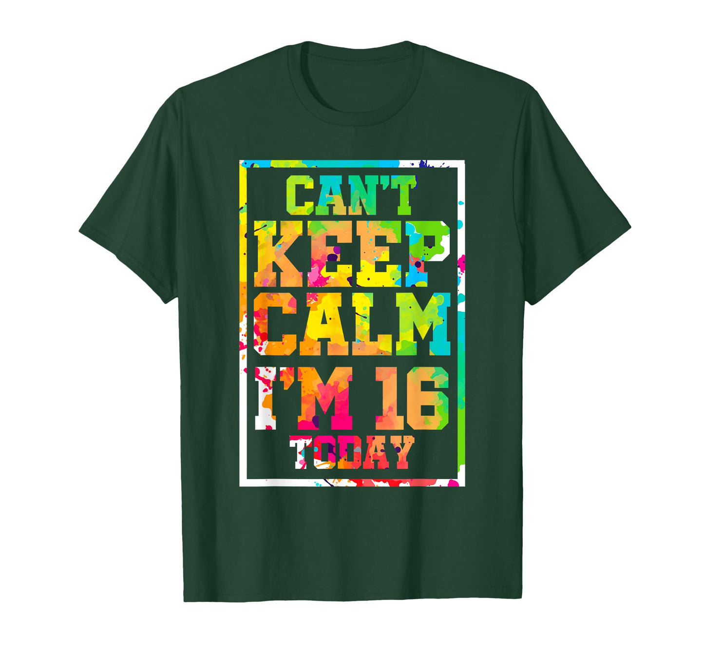 Can't Keep Calm I'm 16 Today Colorful 16th Birthday T-Shirt