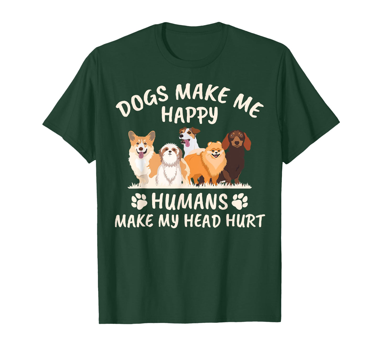 Dogs Make me Happy Humans Make My Head Hurt Funny Gift T-Shirt