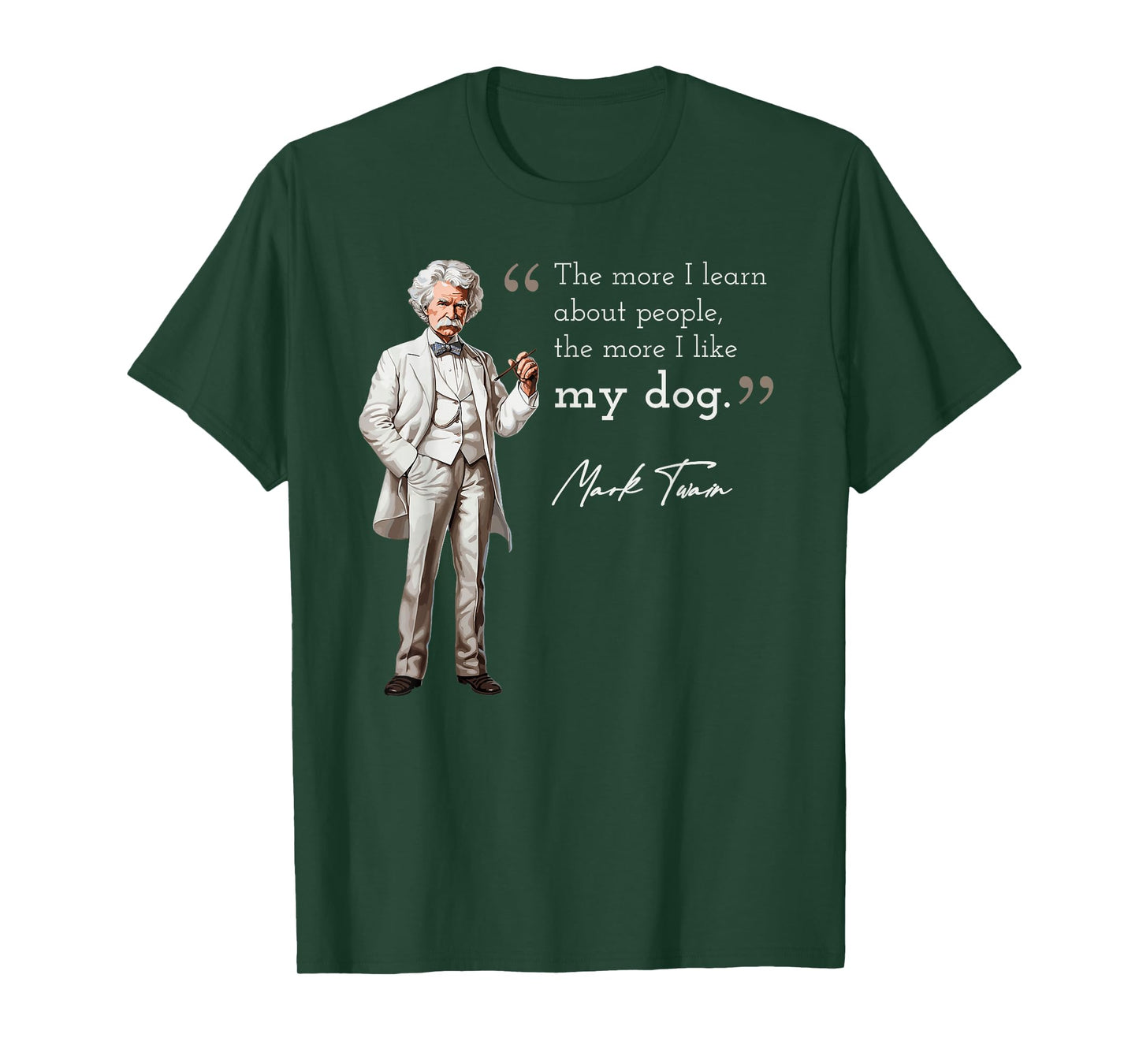 Funny Mark Twain Quote More I Like My Dog T-Shirt
