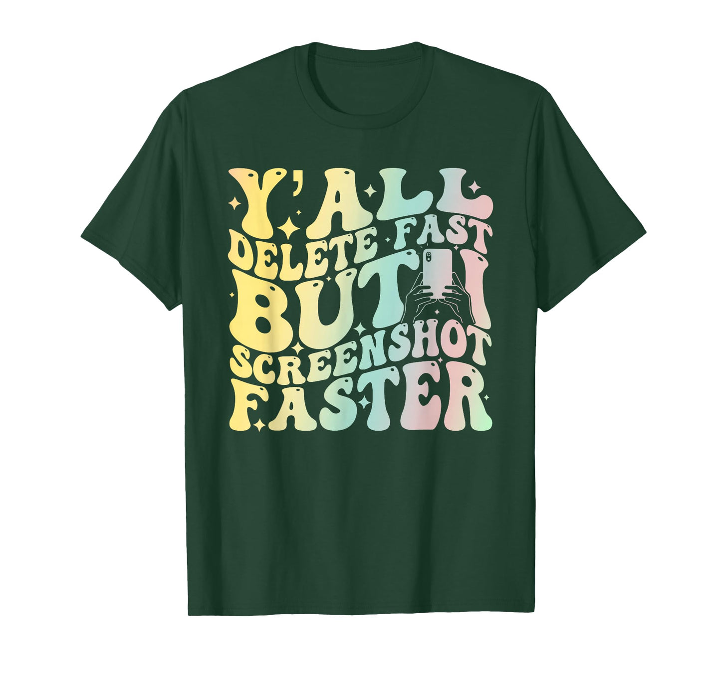 Y'all Delete Fast But I Screenshot Faster T-Shirt