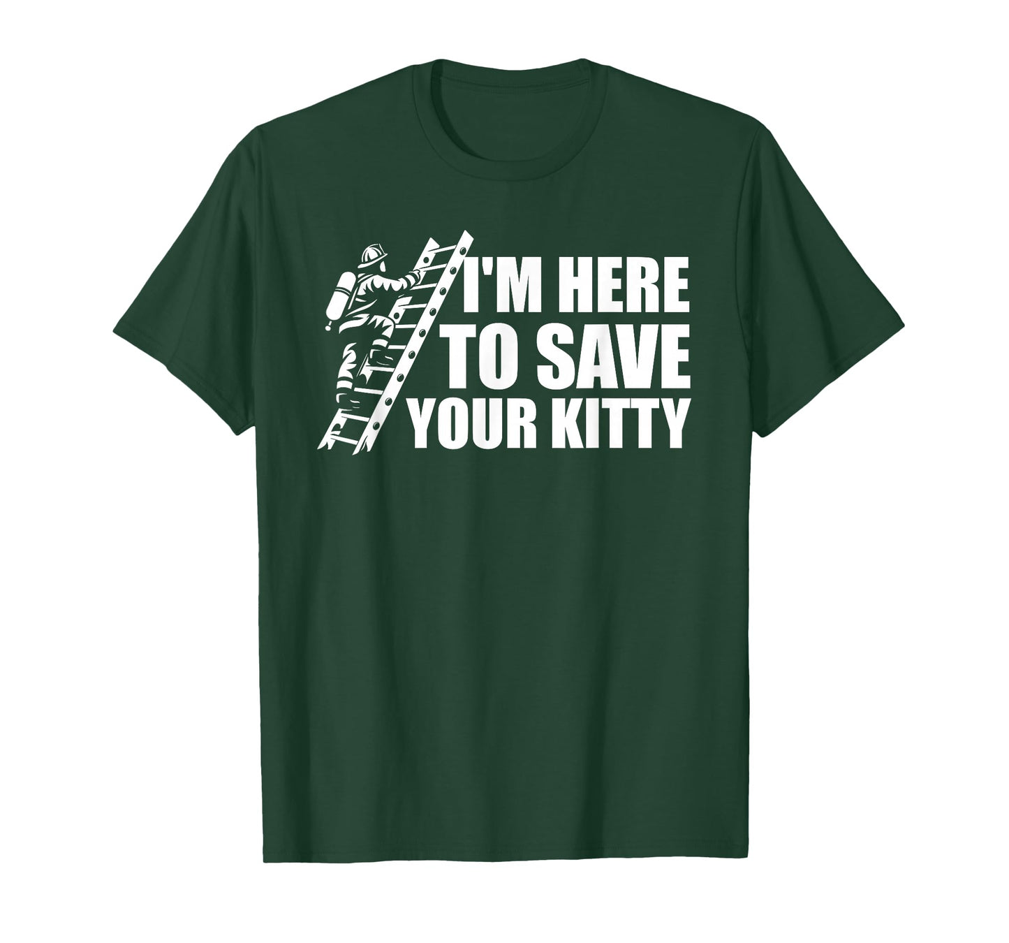 I'm Here To Save Your Kitty Firefighter Fireman Firefighting T-Shirt