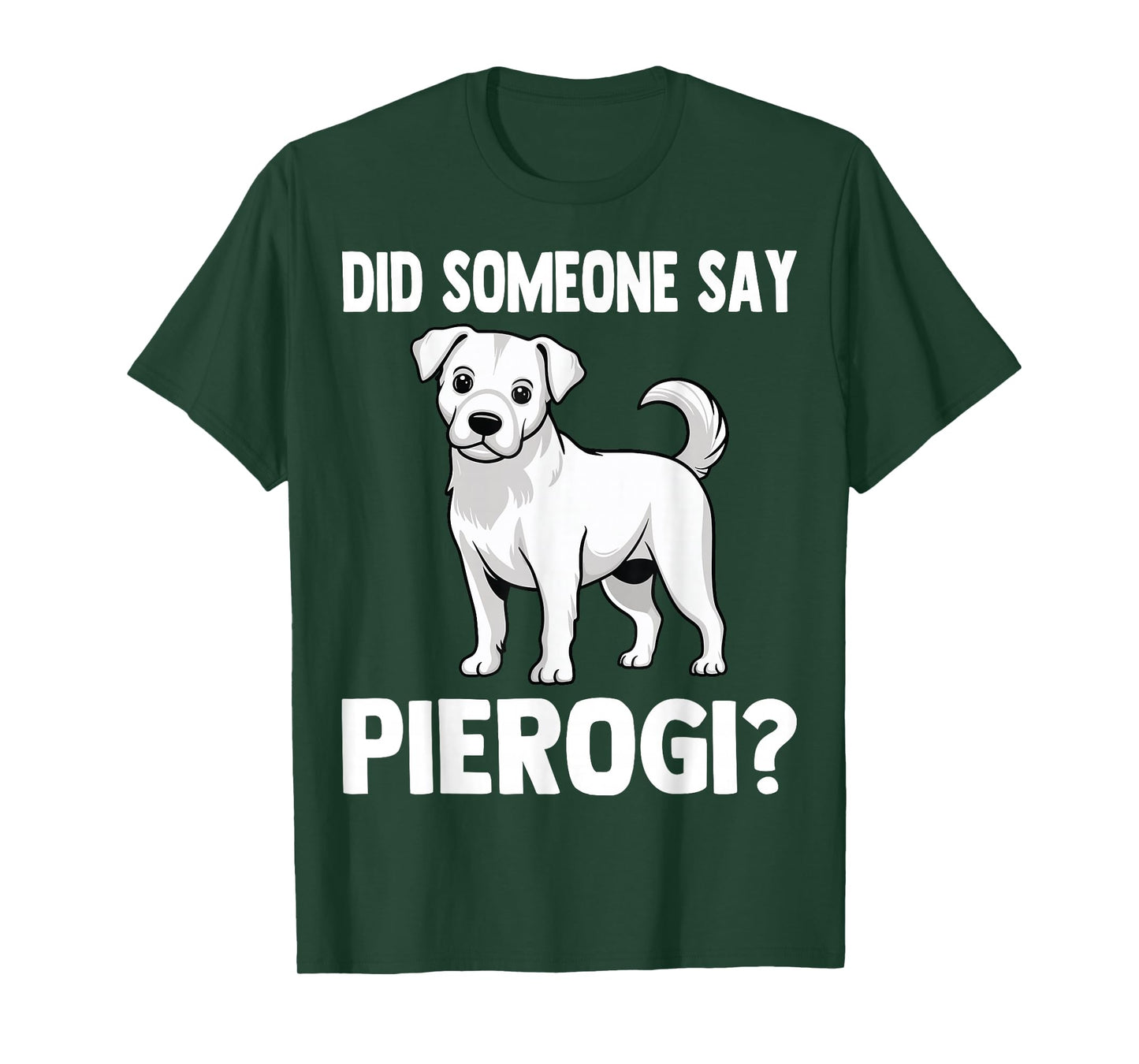 Did Someone Say Pierogi - Funny Polish Pierogis Dog Lover T-Shirt