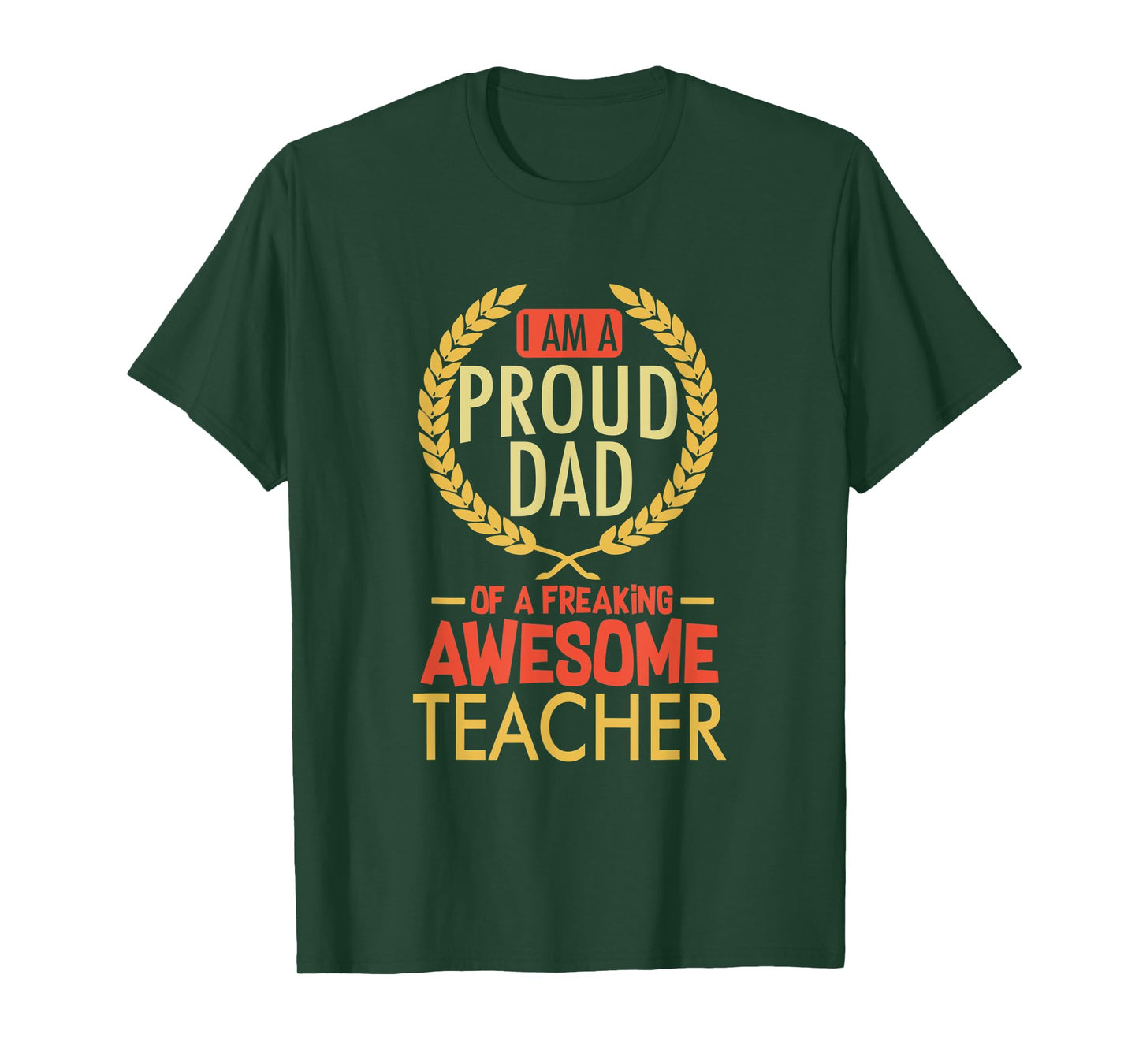 I Am A Proud Dad Of A Freaking Awesome Teacher Shirt T-Shirt for Men Women Kids