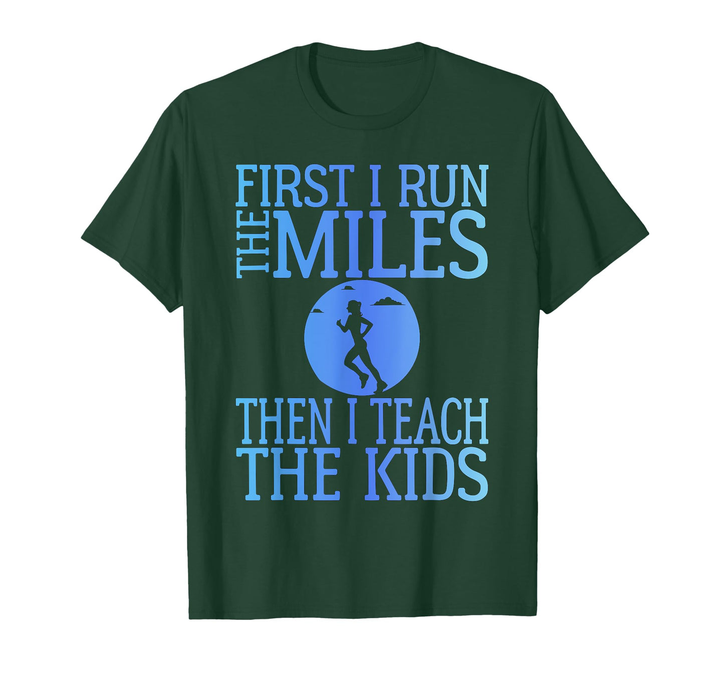 First I Run The Miles Then I Teach The Kids Teacher Running T-Shirt