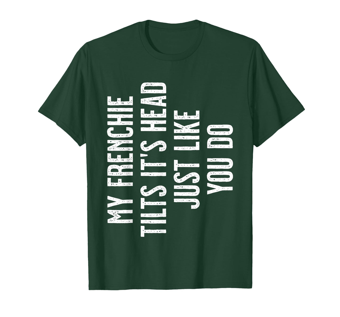 French Bulldog - My Frenchie tilts it's head just like you T-Shirt