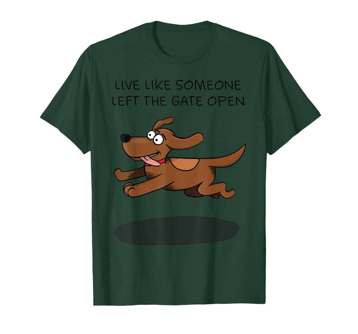 Live Like Someone Left The Gate Open Funny Dog Owner T-Shirt for Men Women
