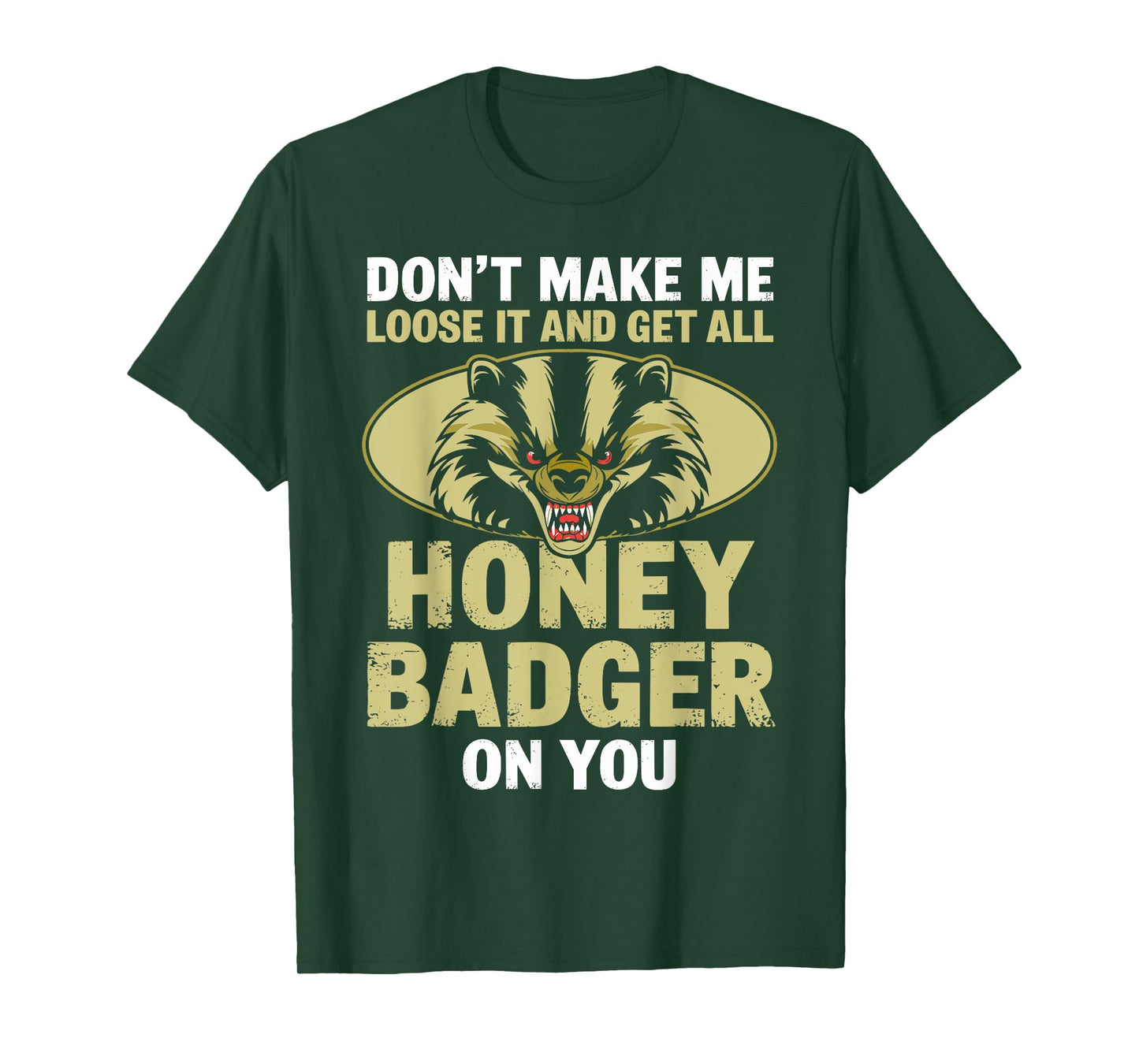 Don't Make Me Lose And Get Honey Badger Funny Honey Badger T-Shirt