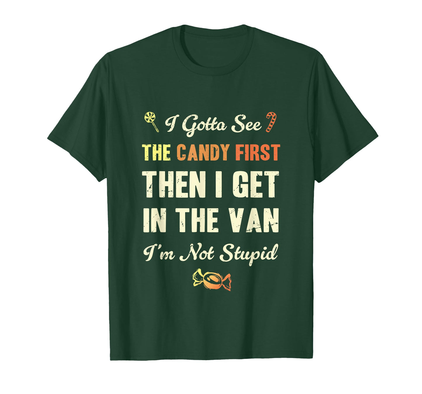 I Gotta See The Candy First Then I get in The Van T-Shirt