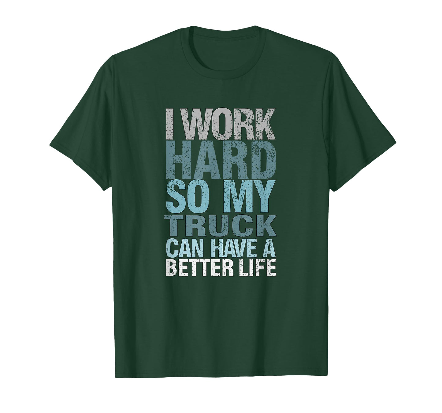 Funny I Work Hard So My Truck Can Have A, Better Life T-Shirt