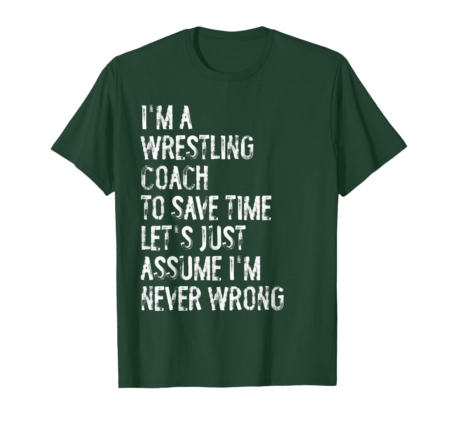 I'm A Wrestling Coach Assume I'm Never Wrong T-Shirt