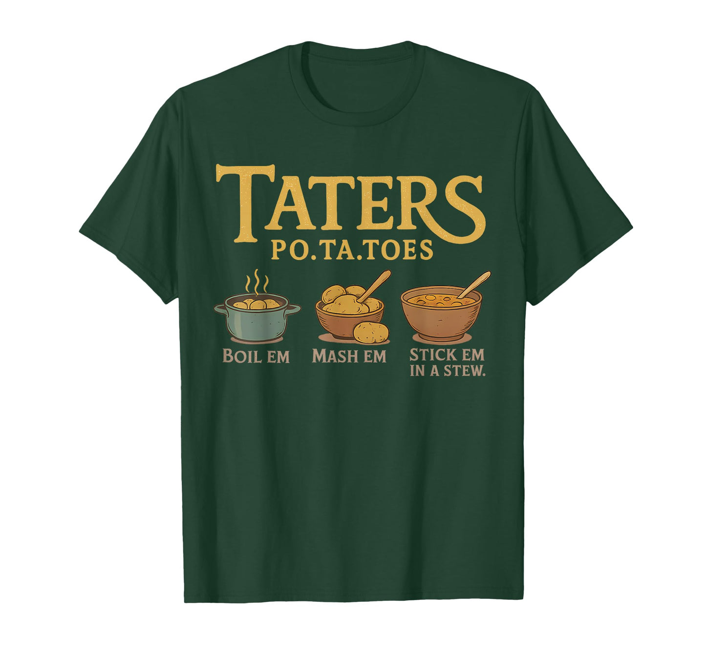 Taters Po-Ta-Toes Potato Boil Em Mash Em Stick Em In A Stew T-Shirt