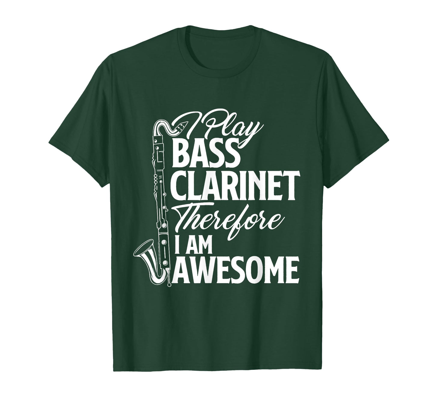I Play Bass Clarinet Therefore I Am Awesome - Clarinetist T-Shirt
