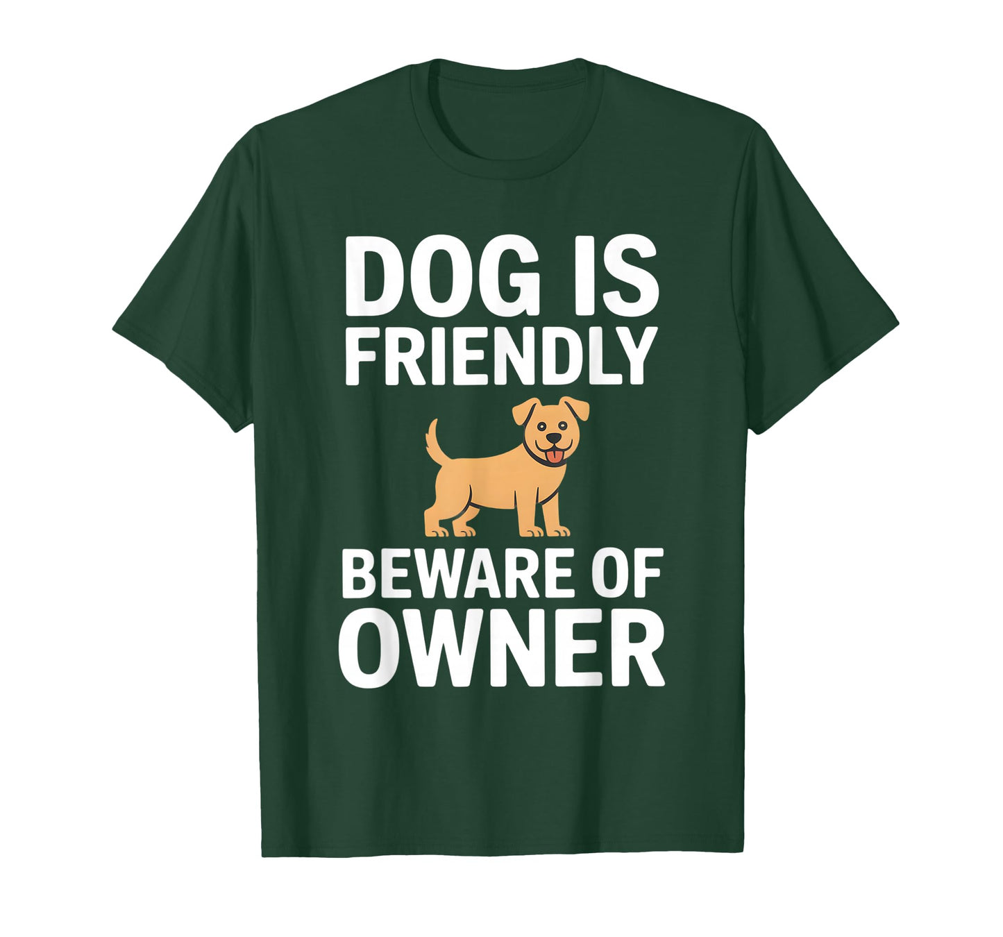 Dog is Friendly Beware of Owner T-Shirt