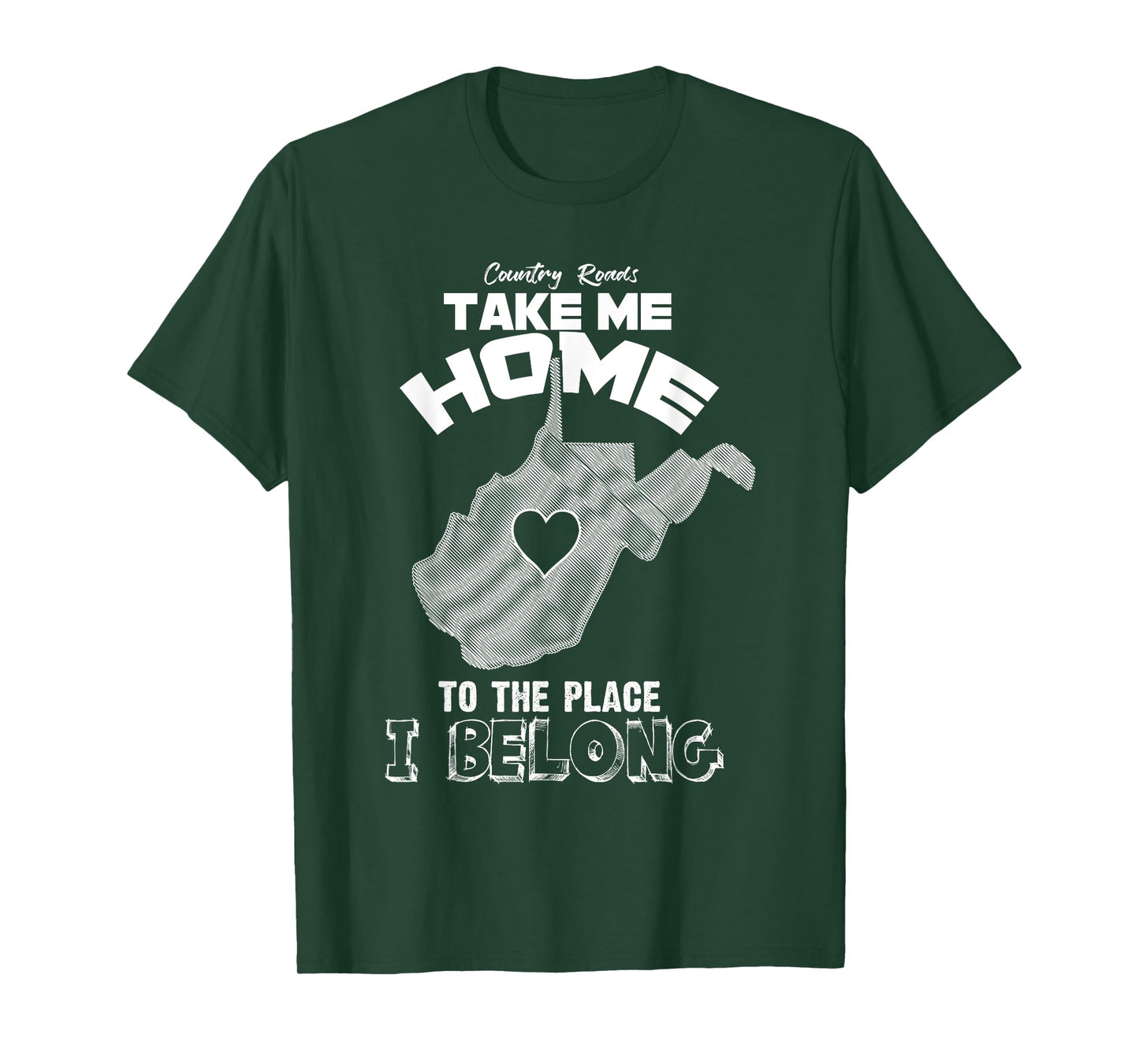 "Country Roads Take Me Home Where I Belong"- Proud WV Shirt T-Shirt