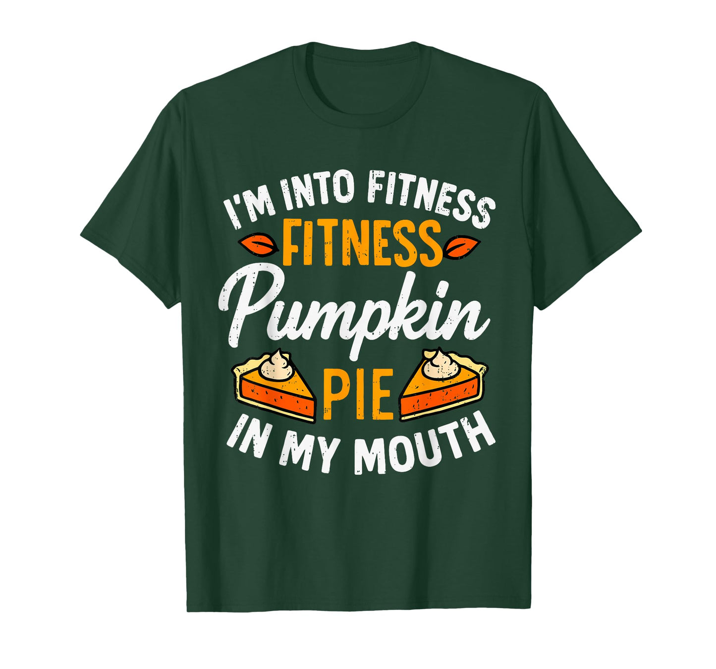 I'm Into Fitness Pumpkin Pie in My Mouth Thanksgiving Funny T-Shirt