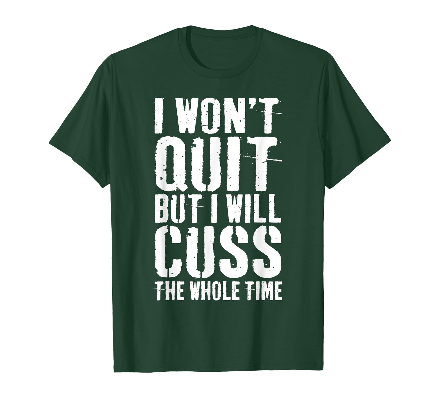 I Won't Quit But I Will Cuss The Whole Time T-Shirt Gym T-Shirt