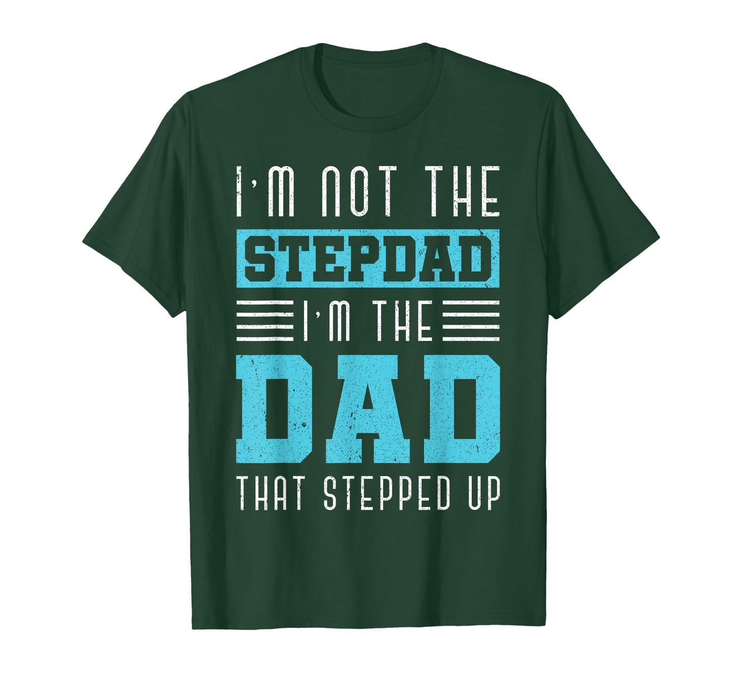 Im Not The Stepdad Im The Dad That Stepped Up Daddy Stepdad T-Shirt
