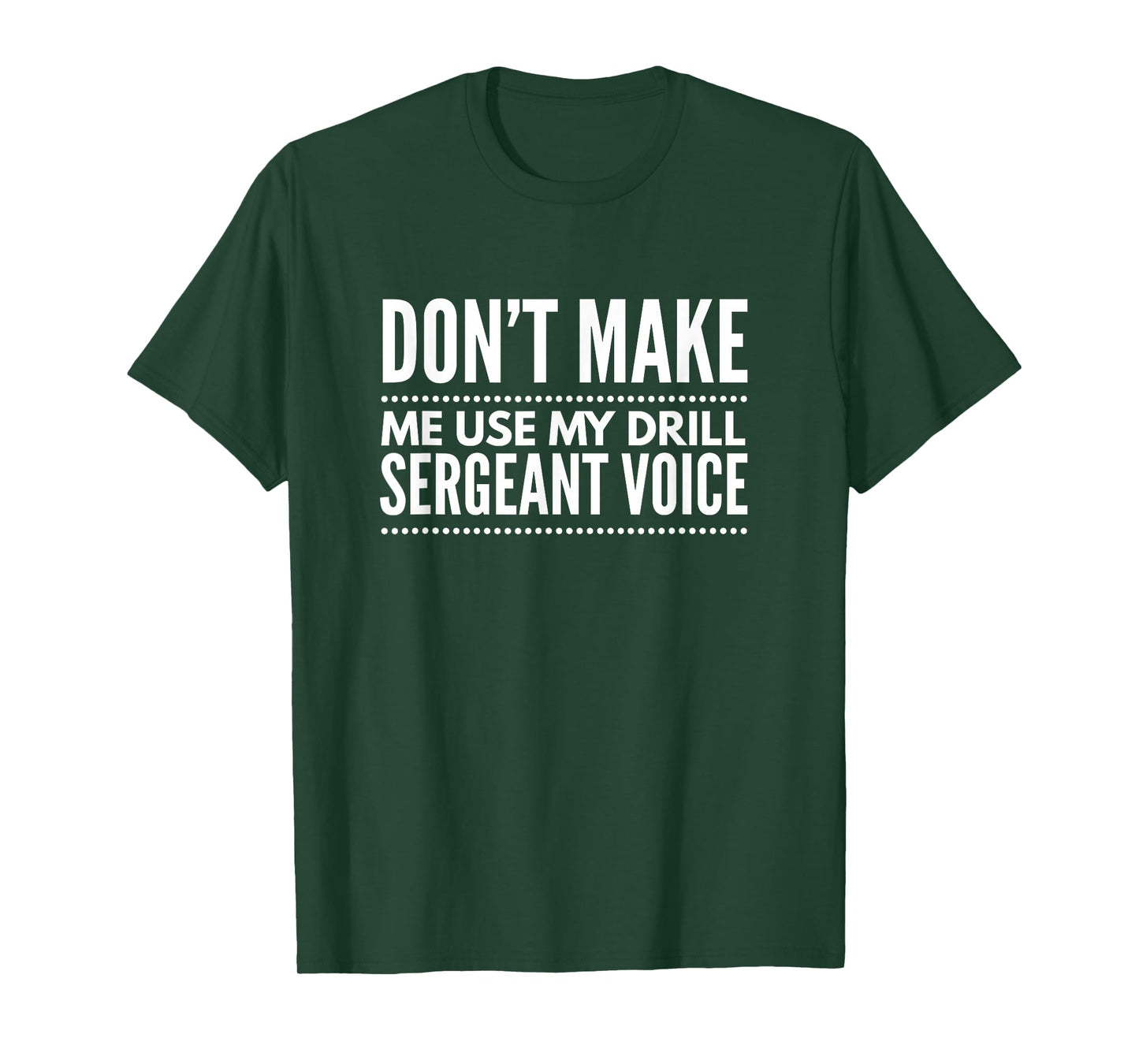 Don't Make me use My Drill Sergeant Voice Tshirt Gift T-Shirt