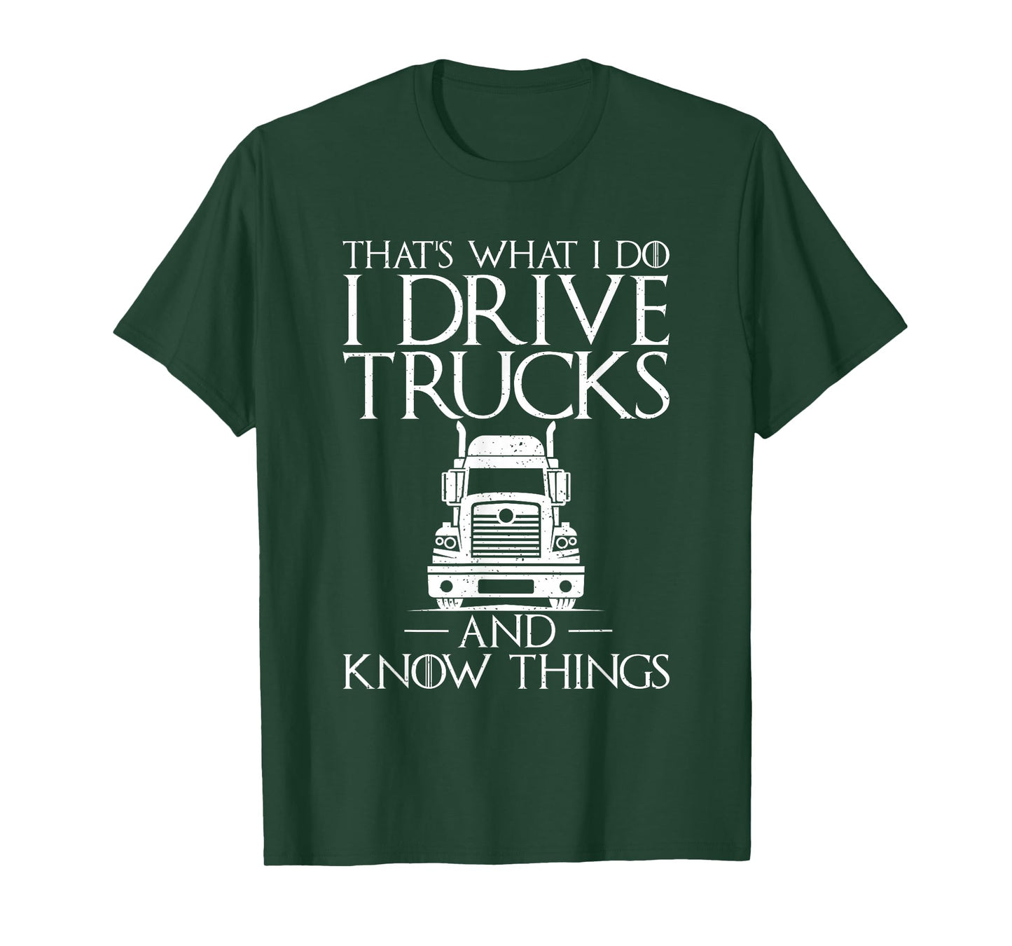 Thats what i do i drive Trucks and know Things Truck Driver T-Shirt