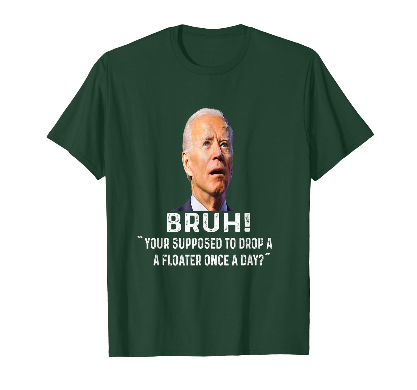 Bruh Your Supposed to Drop a Floater Once Every Day ? T-Shirt