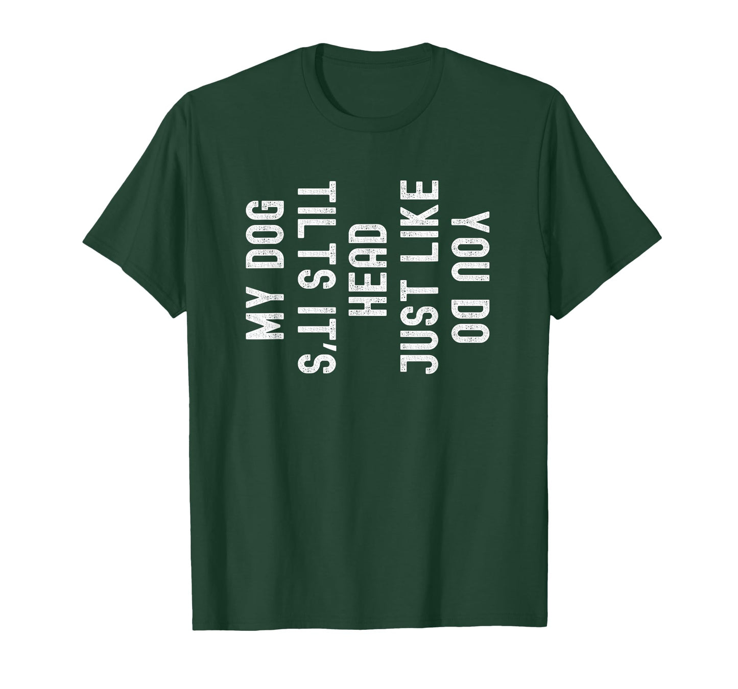 My Dog Tilts It's Head Just Like You Funny T-Shirt