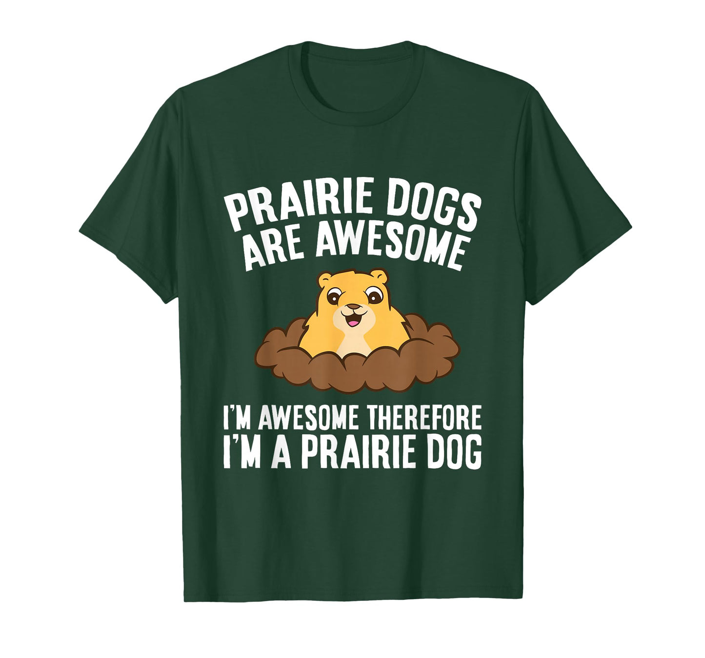 Prairie Dogs Are Awesome Therefore I'm A Prairie Dog Men Women Girls Kids T-Shirt