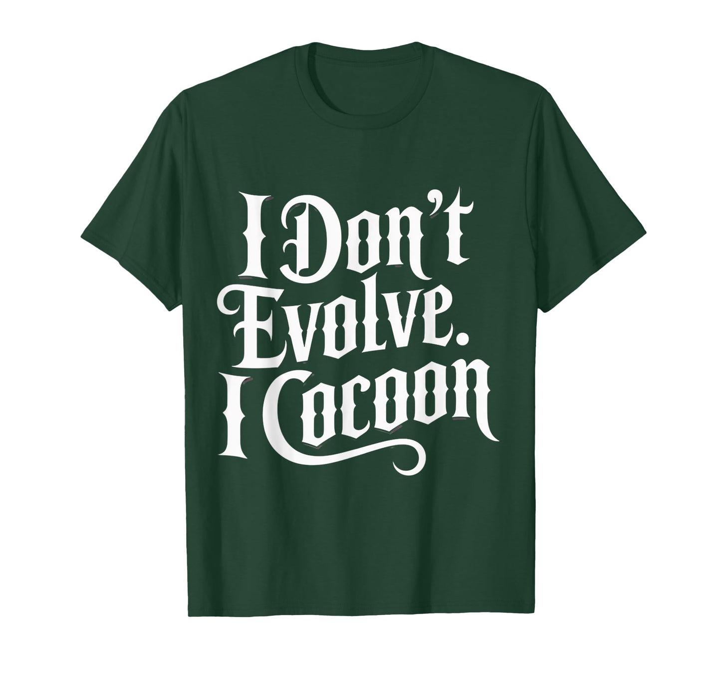 Funny Gothic Quote I Don’t Evolve I Cocoon Sarcastic Humor T-Shirt