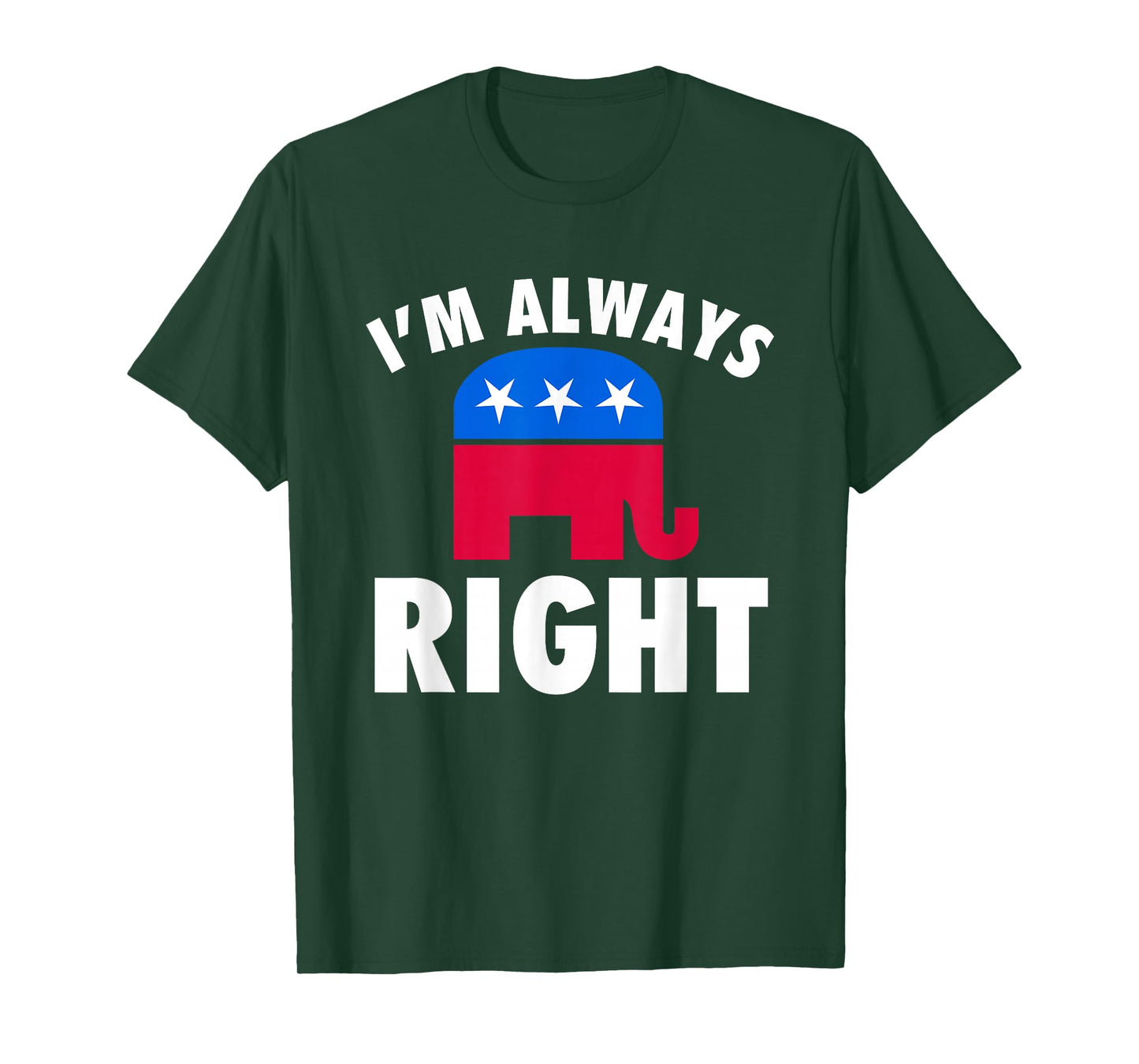 I'm Always Right Funny Republican T-Shirt For Conservatives T-Shirt