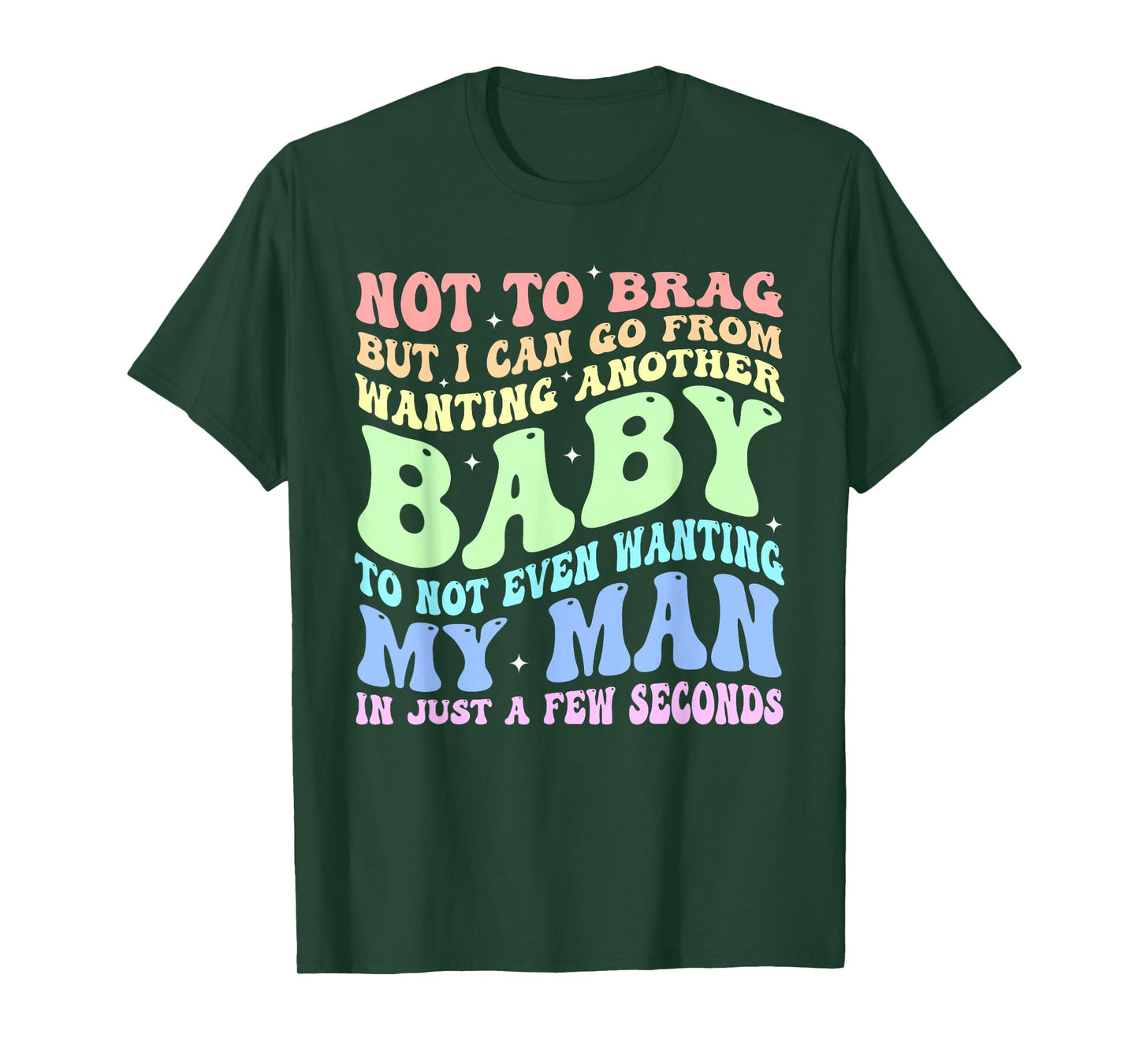 Not to Brag But I Can Go from Wanting Another Baby Quote T-Shirt