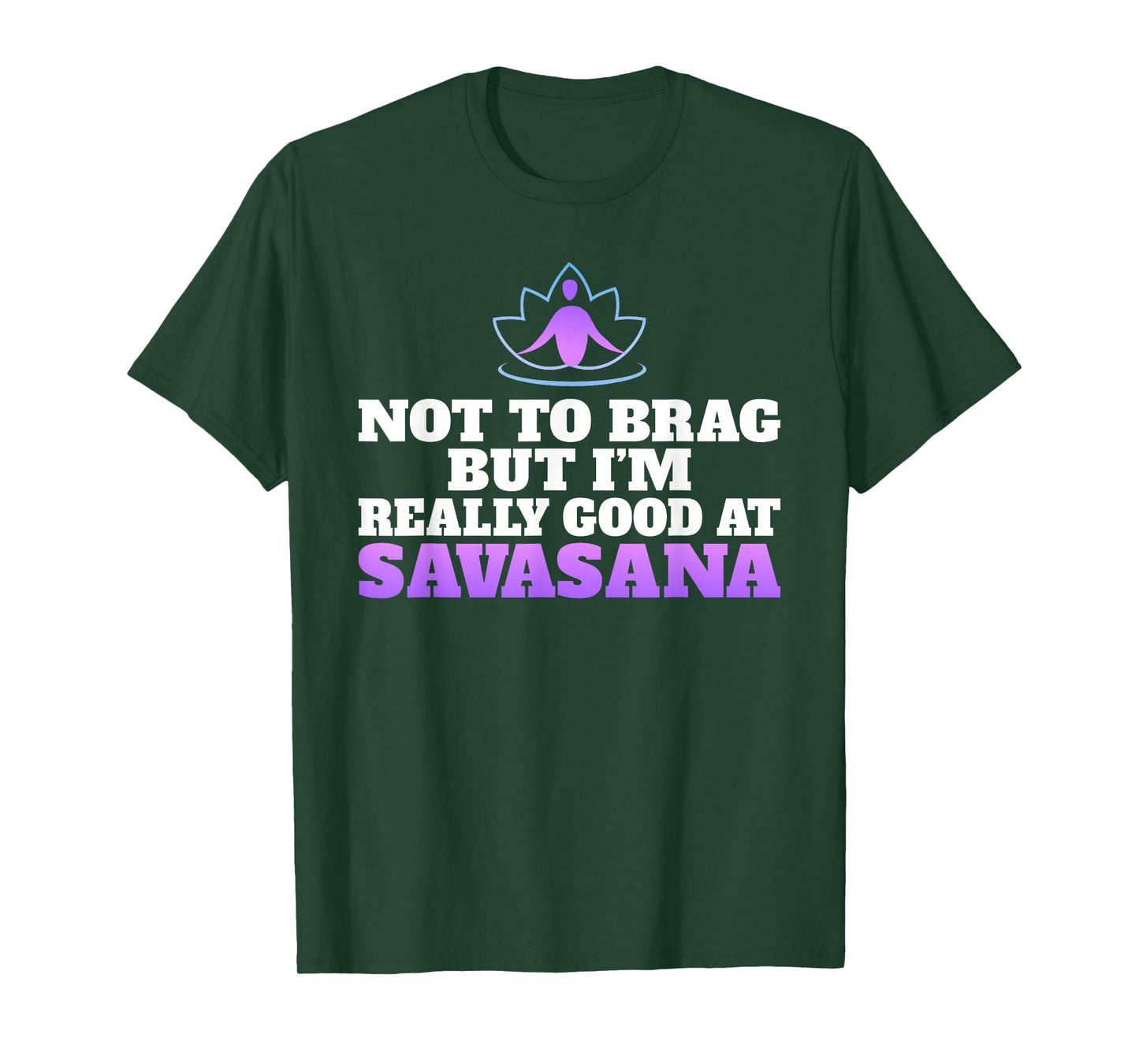 Not to brag but im really good at Savasana Yoga Lovers T-Shirt