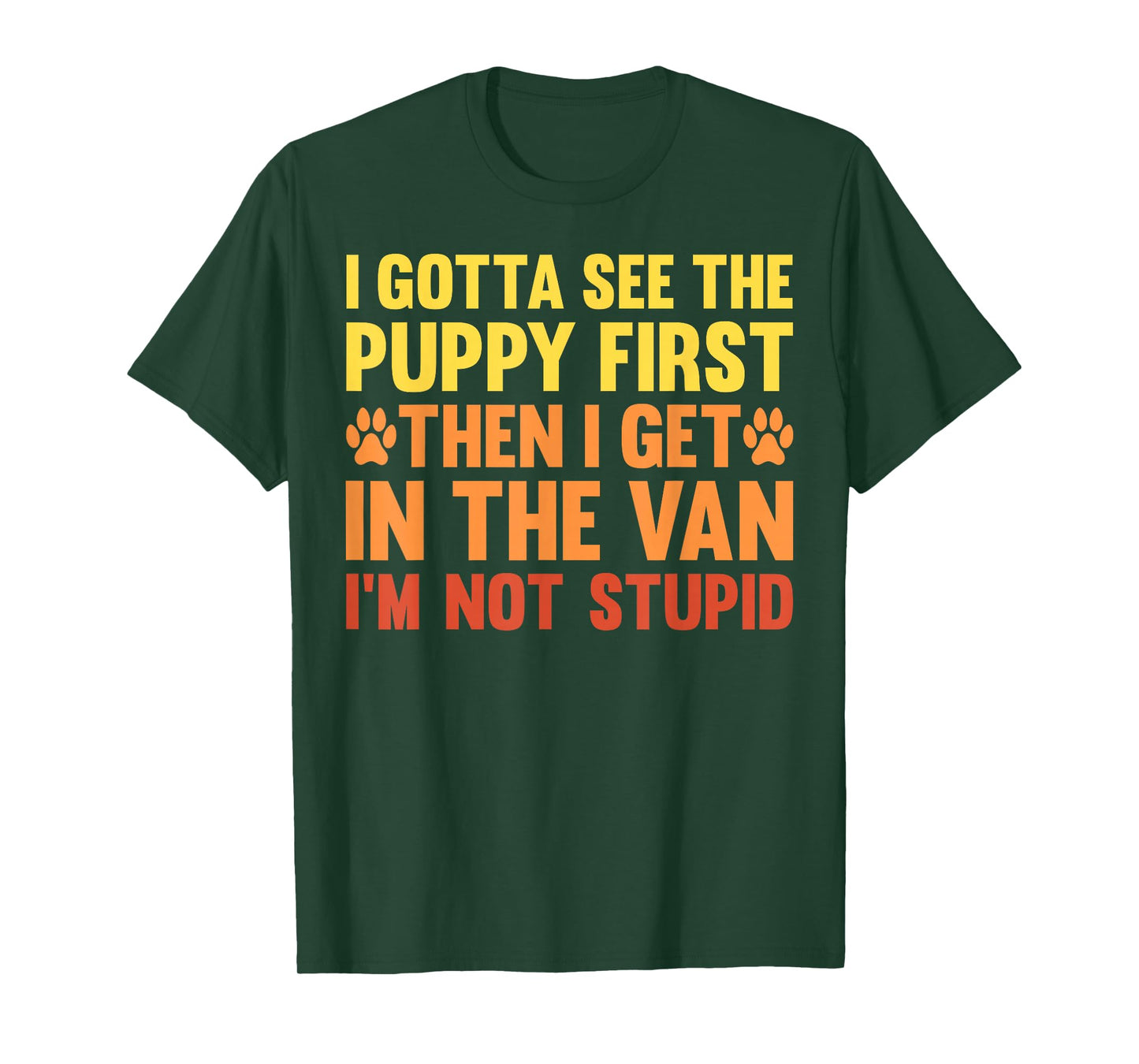 I Gotta See The Puppy First Dark Humor Dog Lover Funny T-Shirt