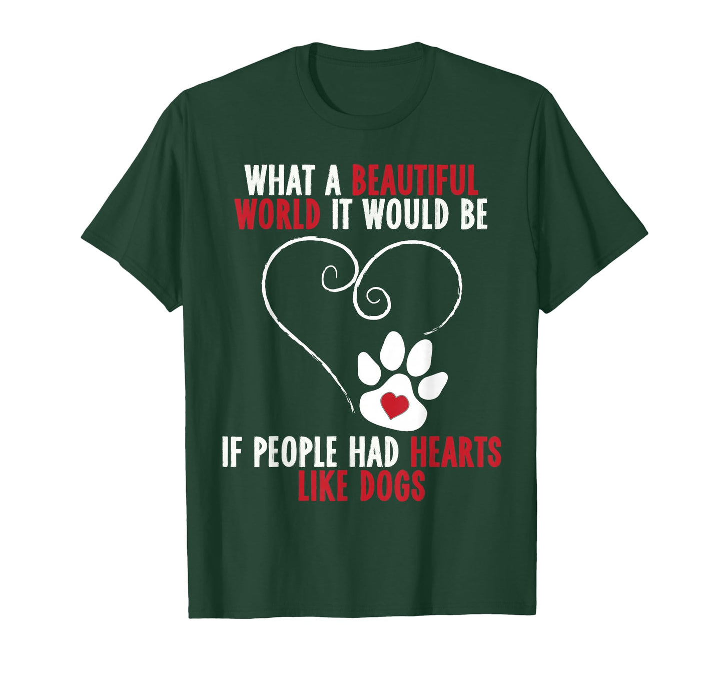 If People Had Hearts Like Dogs Beautiful World T-Shirt T-Shirt