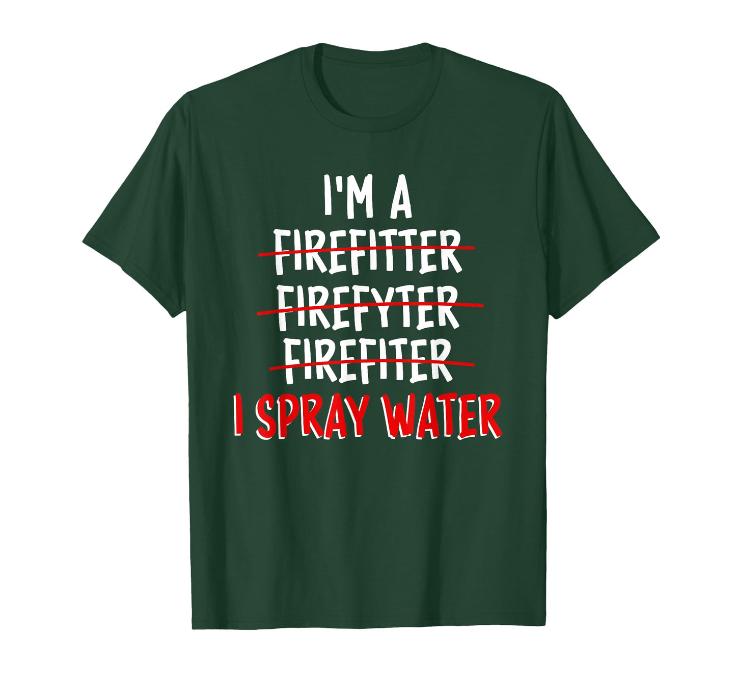 I'm a Firefighter I Spray Water Funny Firefighter T-Shirt