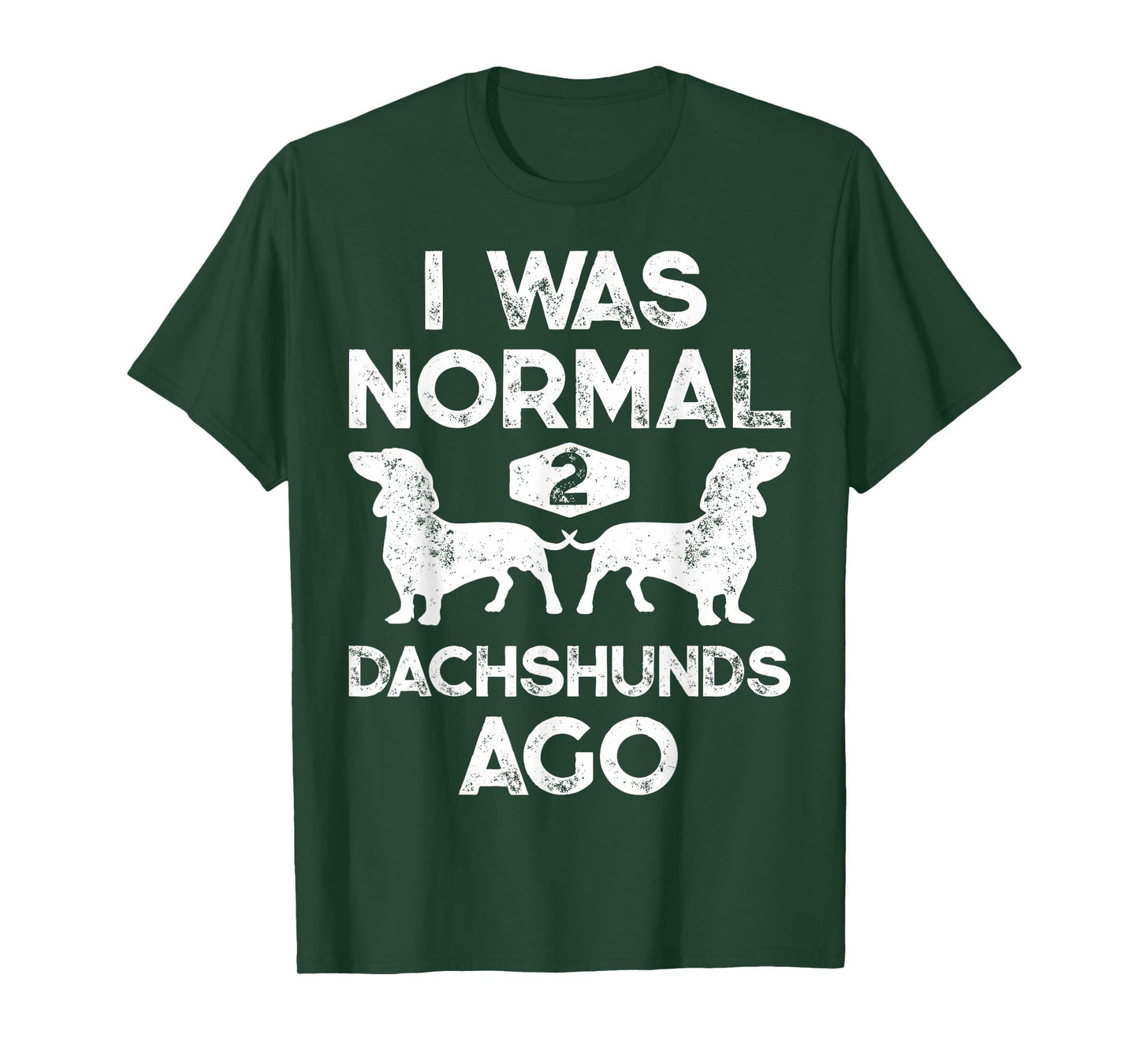 I Was Normal 2 Dachshunds Ago Funny Dog Lover Gift Men Women T-Shirt