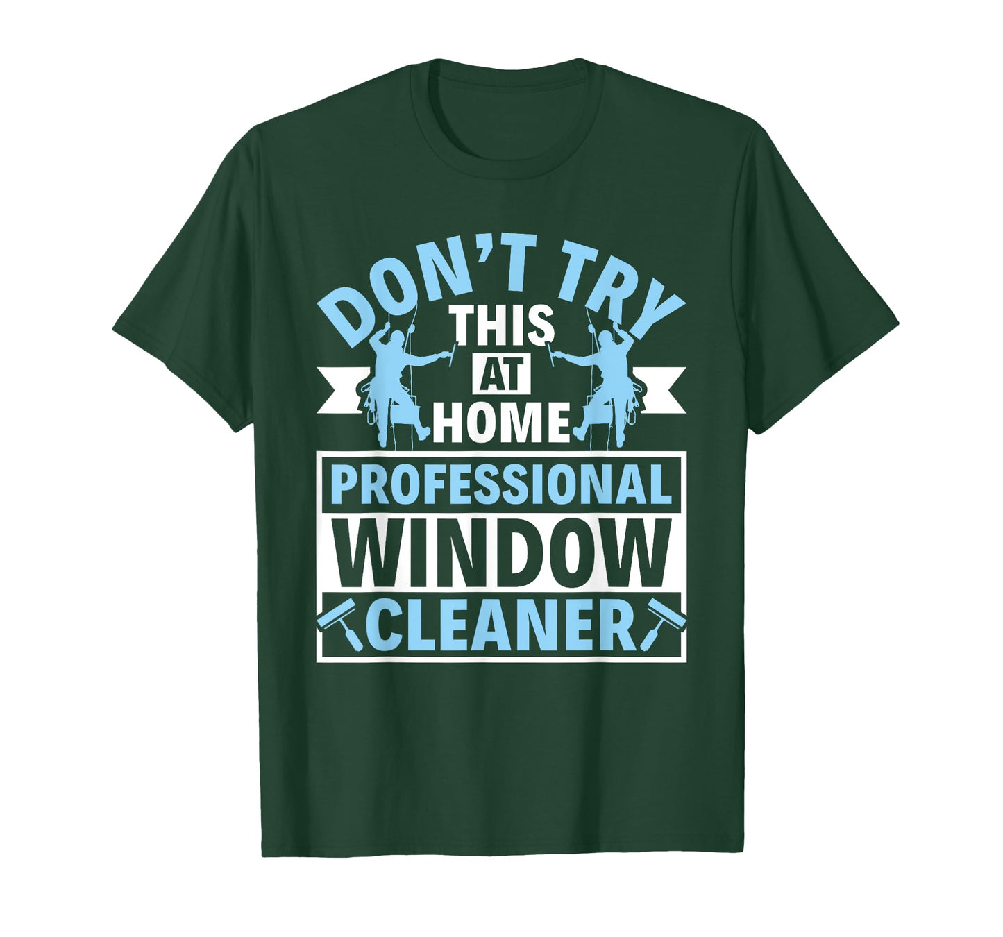 Don't Try This at Home - Professional Window Cleaner T-Shirt