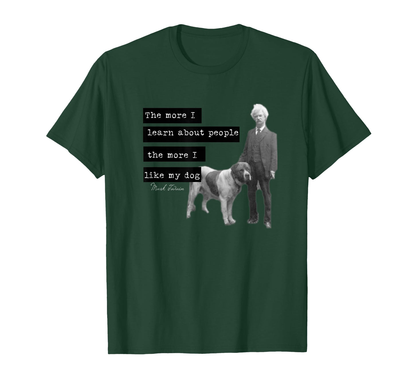 Mark Twain photo quote design The More I Like My Dog T-Shirt