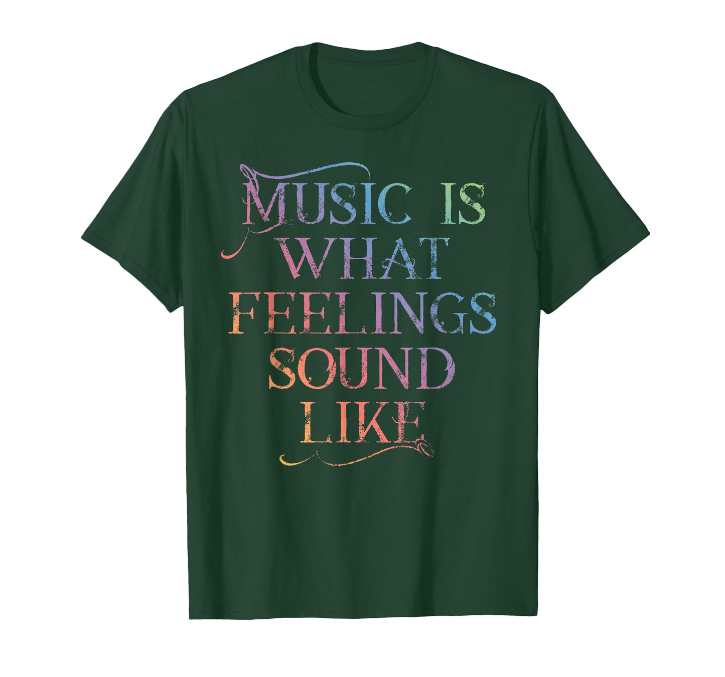 MUSIC IS WHAT FEELINGS SOUND LIKE Rainbow letters T-Shirt