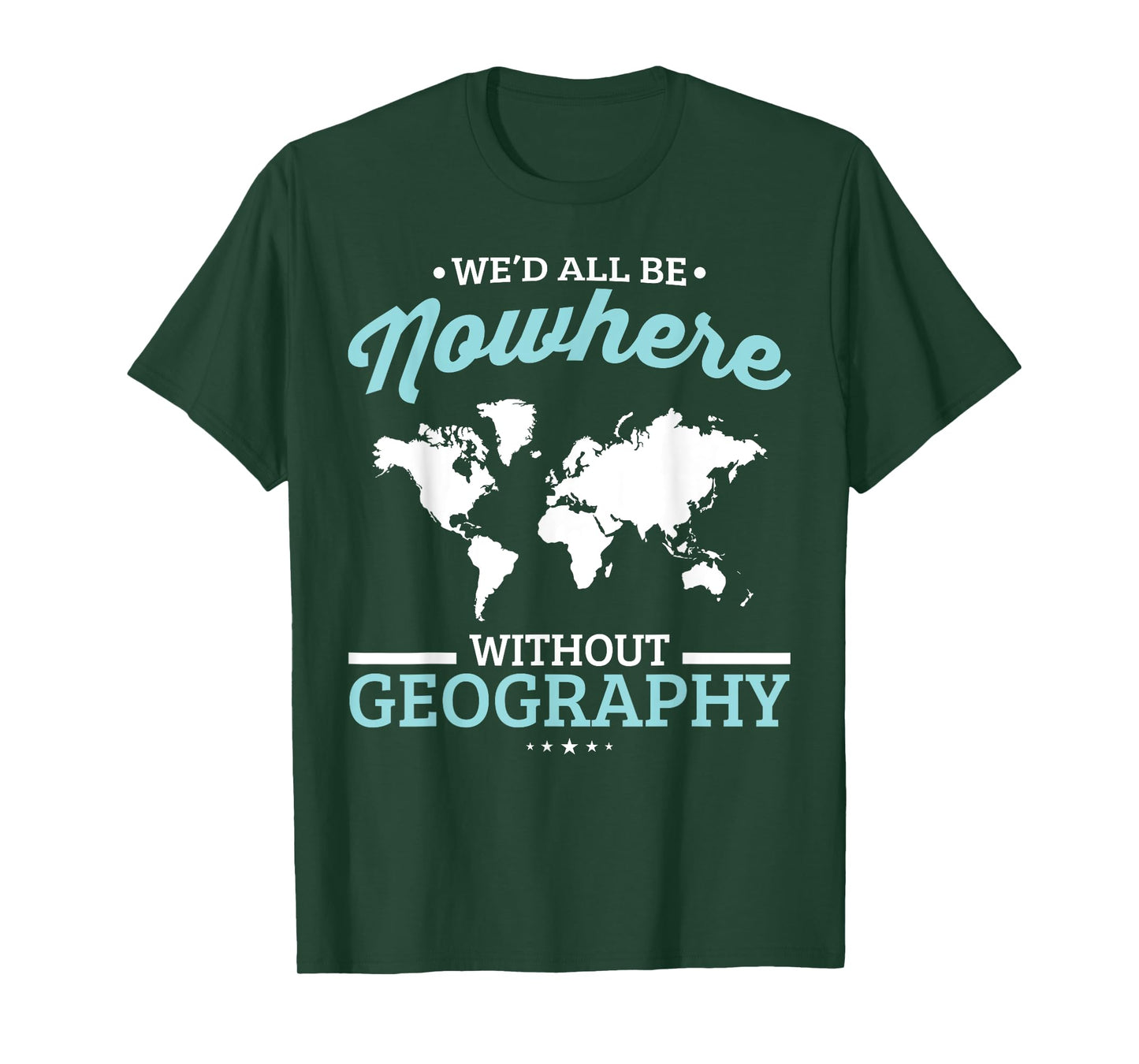 We'd All Be Nowhere Without Geography Funny School T-Shirt T-Shirt