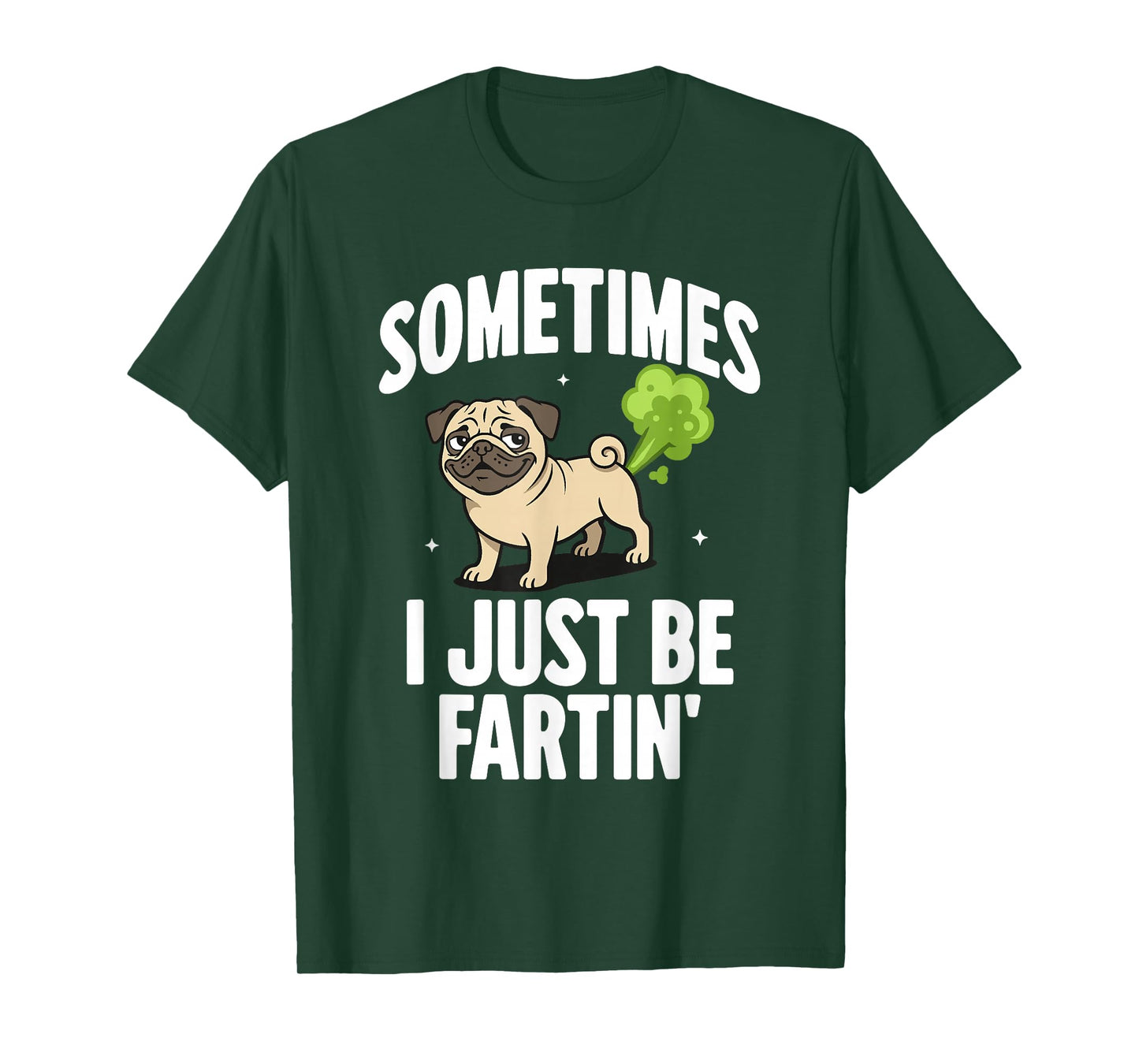 Funny Pug Dog Sometimes I Just Be Farting T-Shirt